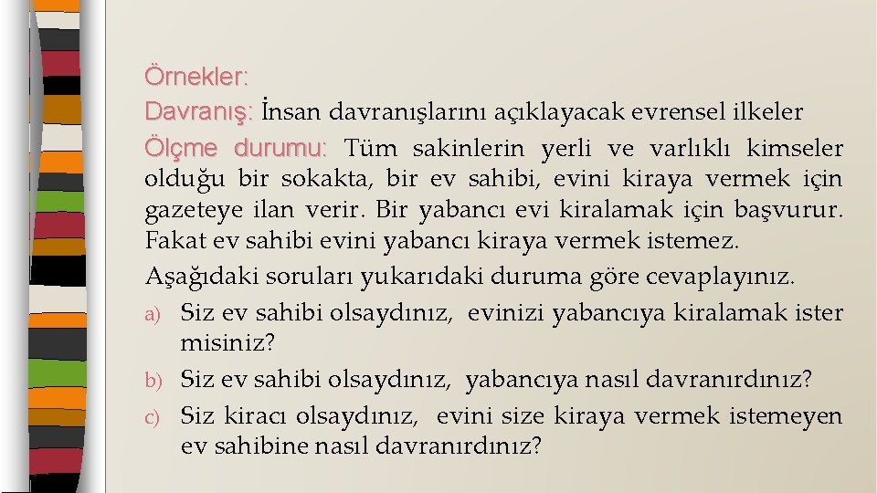 Örnekler: Davranış: İnsan davranışlarını açıklayacak evrensel ilkeler Davranış: Ölçme durumu: Tüm sakinlerin yerli ve