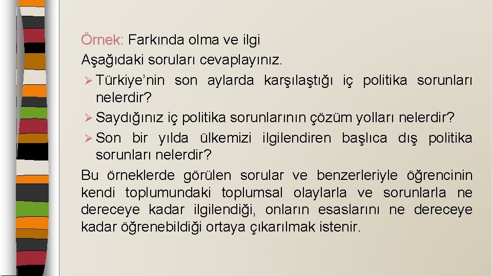 Örnek: Farkında olma ve ilgi Örnek: Aşağıdaki soruları cevaplayınız. Ø Türkiye’nin son aylarda karşılaştığı