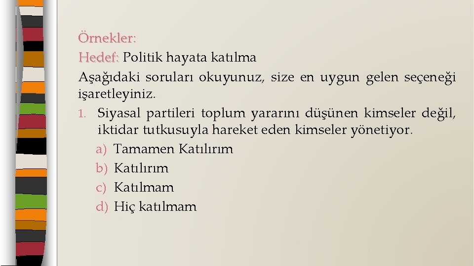 Örnekler: Hedef: Politik hayata katılma Hedef: Aşağıdaki soruları okuyunuz, size en uygun gelen seçeneği