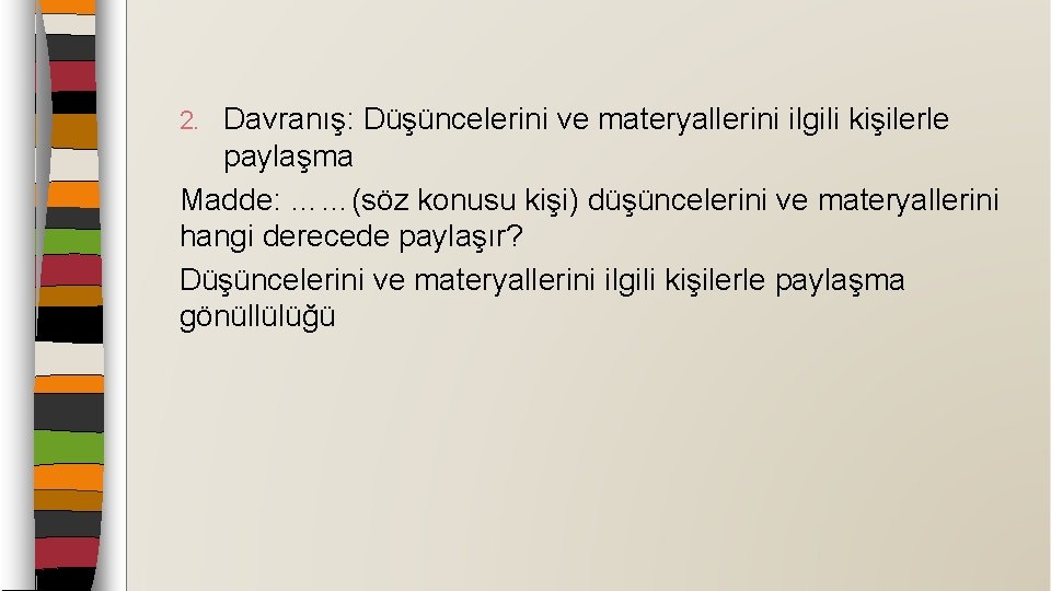 Davranış: Düşüncelerini ve materyallerini ilgili kişilerle paylaşma Madde: ……(söz konusu kişi) düşüncelerini ve materyallerini