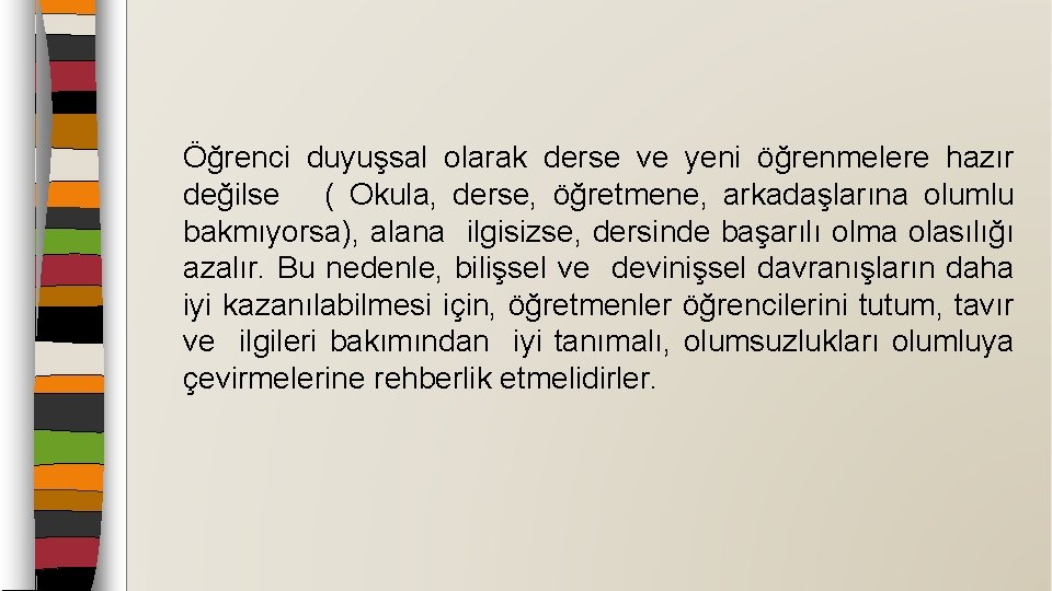 Öğrenci duyuşsal olarak derse ve yeni öğrenmelere hazır değilse ( Okula, derse, öğretmene, arkadaşlarına