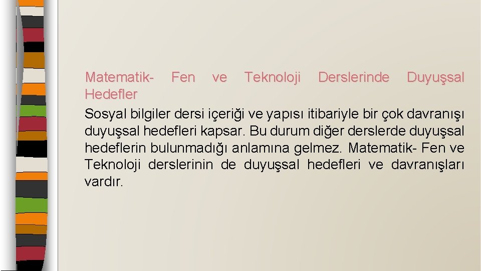 Matematik- Fen ve Teknoloji Derslerinde Duyuşsal Hedefler Sosyal bilgiler dersi içeriği ve yapısı itibariyle