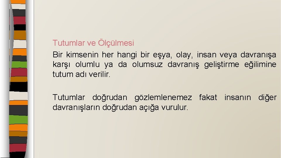 Tutumlar ve Ölçülmesi Bir kimsenin her hangi bir eşya, olay, insan veya davranışa karşı