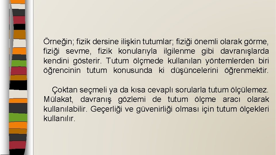 Örneğin; fizik dersine ilişkin tutumlar; fiziği önemli olarak görme, fiziği sevme, fizik konularıyla ilgilenme