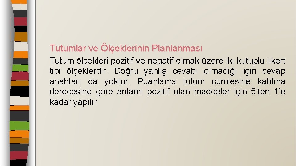 Tutumlar ve Ölçeklerinin Planlanması Tutum ölçekleri pozitif ve negatif olmak üzere iki kutuplu likert
