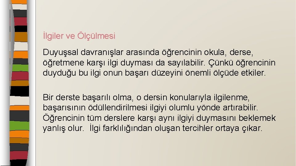 İlgiler ve Ölçülmesi Duyuşsal davranışlar arasında öğrencinin okula, derse, öğretmene karşı ilgi duyması da