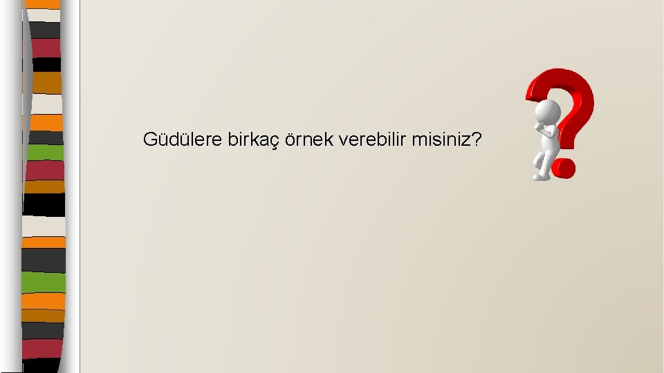 Güdülere birkaç örnek verebilir misiniz? 