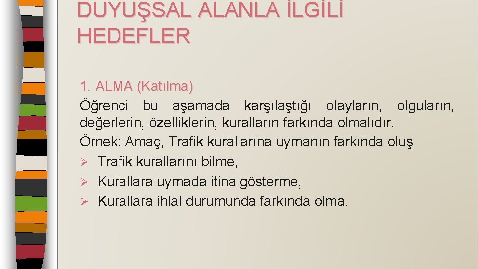 DUYUŞSAL ALANLA İLGİLİ HEDEFLER 1. ALMA (Katılma) Öğrenci bu aşamada karşılaştığı olayların, olguların, değerlerin,