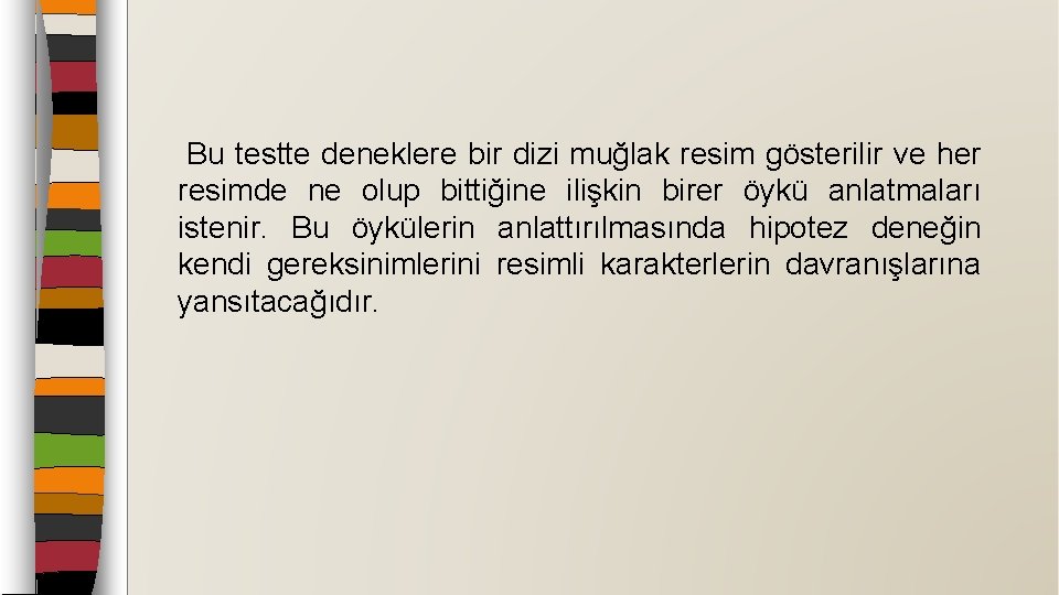  Bu testte deneklere bir dizi muğlak resim gösterilir ve her resimde ne olup