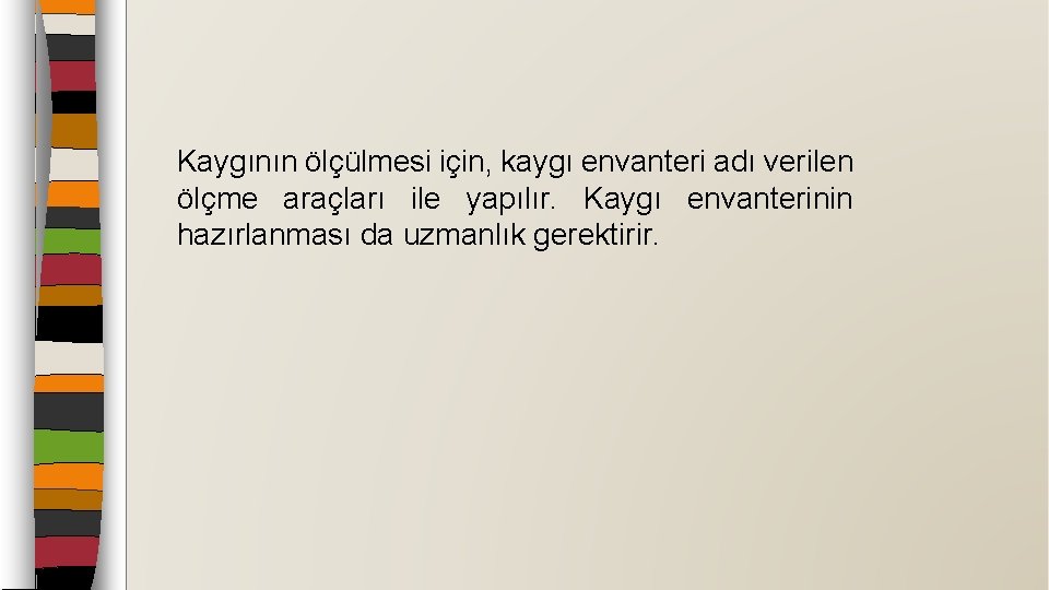 Kaygının ölçülmesi için, kaygı envanteri adı verilen ölçme araçları ile yapılır. Kaygı envanterinin hazırlanması