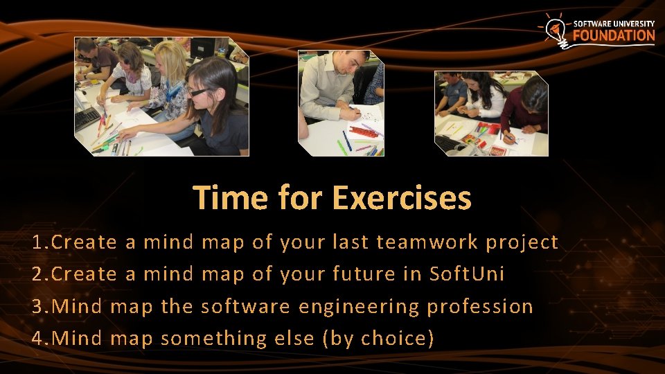 Time for Exercises 1. Create a mind map of your last teamwork project 2.