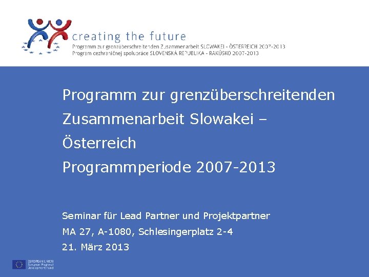 Programm zur grenzüberschreitenden Zusammenarbeit Slowakei – Österreich Programmperiode 2007 -2013 Seminar für Lead Partner