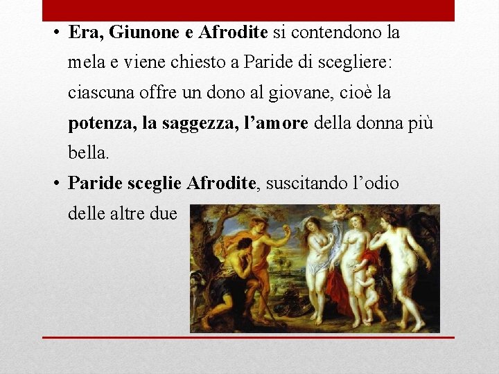 • Era, Giunone e Afrodite si contendono la mela e viene chiesto a • Era, Giunone e Afrodite si contendono la mela e viene chiesto a