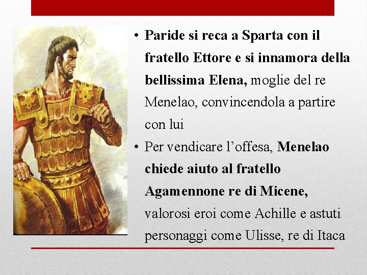 • Paride si reca a Sparta con il fratello Ettore e si innamora • Paride si reca a Sparta con il fratello Ettore e si innamora