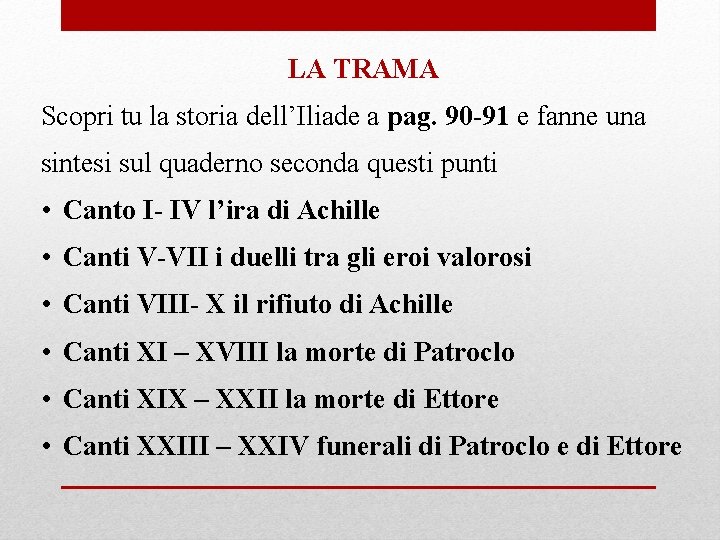 LA TRAMA Scopri tu la storia dell’Iliade a pag. 90 -91 e fanne una LA TRAMA Scopri tu la storia dell’Iliade a pag. 90 -91 e fanne una