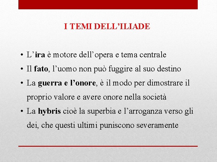 I TEMI DELL’ILIADE • L’ira è motore dell’opera e tema centrale • Il fato, I TEMI DELL’ILIADE • L’ira è motore dell’opera e tema centrale • Il fato,