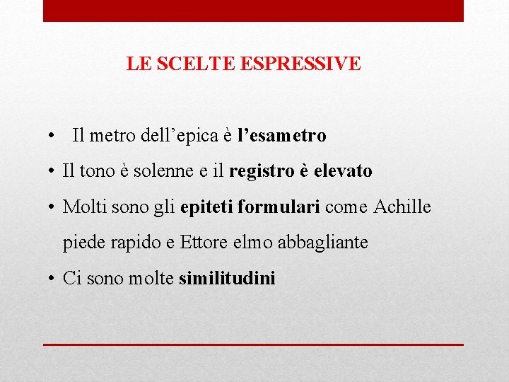 LE SCELTE ESPRESSIVE • Il metro dell’epica è l’esametro • Il tono è solenne LE SCELTE ESPRESSIVE • Il metro dell’epica è l’esametro • Il tono è solenne
