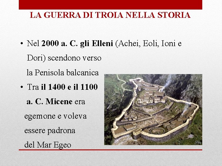 LA GUERRA DI TROIA NELLA STORIA • Nel 2000 a. C. gli Elleni (Achei, LA GUERRA DI TROIA NELLA STORIA • Nel 2000 a. C. gli Elleni (Achei,