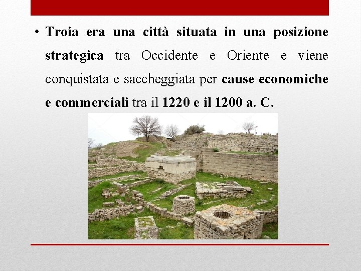 • Troia era una città situata in una posizione strategica tra Occidente e • Troia era una città situata in una posizione strategica tra Occidente e