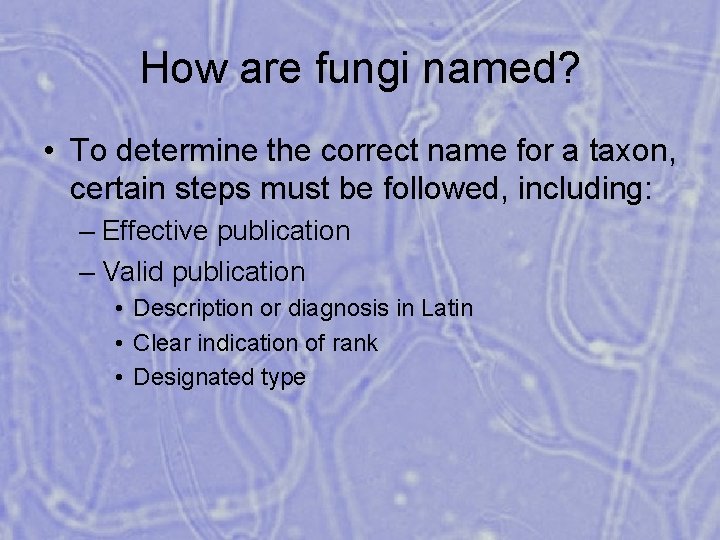 How are fungi named? • To determine the correct name for a taxon, certain
