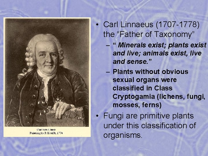  • Carl Linnaeus (1707 -1778) the “Father of Taxonomy” – “ Minerals exist;