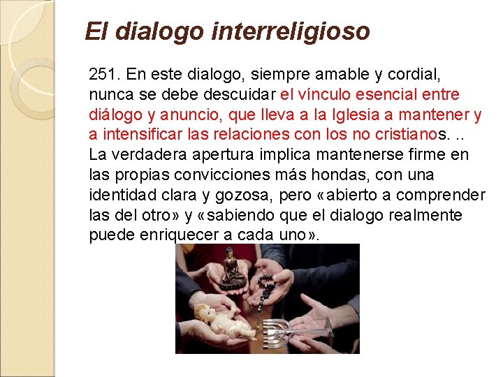 El dialogo interreligioso 251. En este dialogo, siempre amable y cordial, nunca se debe