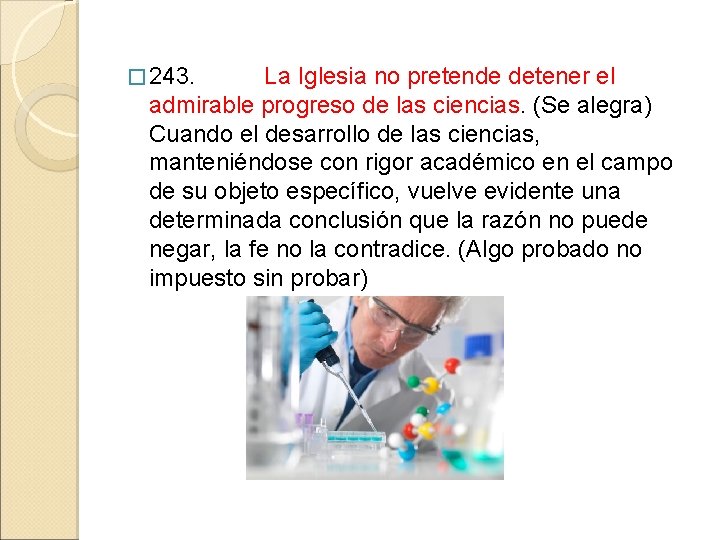 � 243. La Iglesia no pretende detener el admirable progreso de las ciencias. (Se