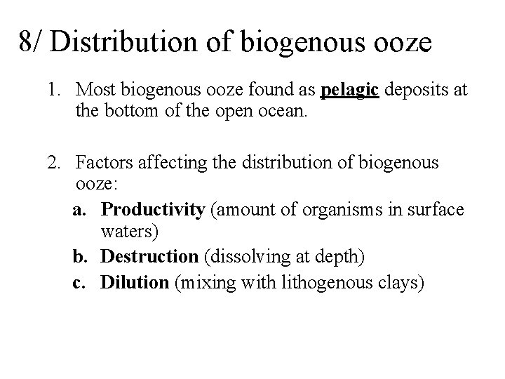 8/ Distribution of biogenous ooze 1. Most biogenous ooze found as pelagic deposits at