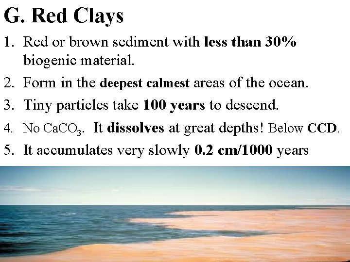 G. Red Clays 1. Red or brown sediment with less than 30% biogenic material.