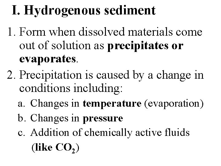 I. Hydrogenous sediment 1. Form when dissolved materials come out of solution as precipitates