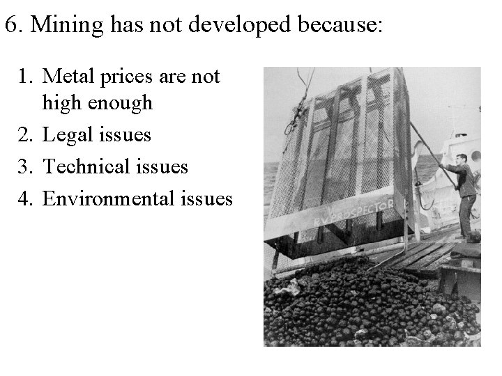 6. Mining has not developed because: 1. Metal prices are not high enough 2.