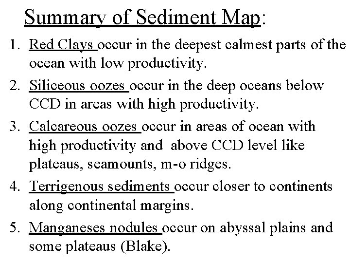 Summary of Sediment Map: 1. Red Clays occur in the deepest calmest parts of
