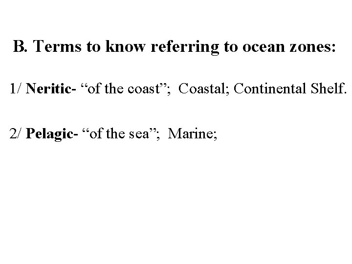 B. Terms to know referring to ocean zones: 1/ Neritic- “of the coast”; Coastal;