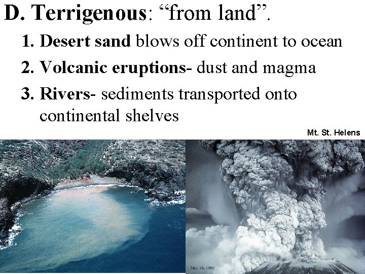 D. Terrigenous: “from land”. 1. Desert sand blows off continent to ocean 2. Volcanic