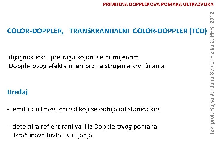 COLOR-DOPPLER, TRANSKRANIJALNI COLOR-DOPPLER (TCD) dijagnostička pretraga kojom se primijenom Dopplerovog efekta mjeri brzina strujanja