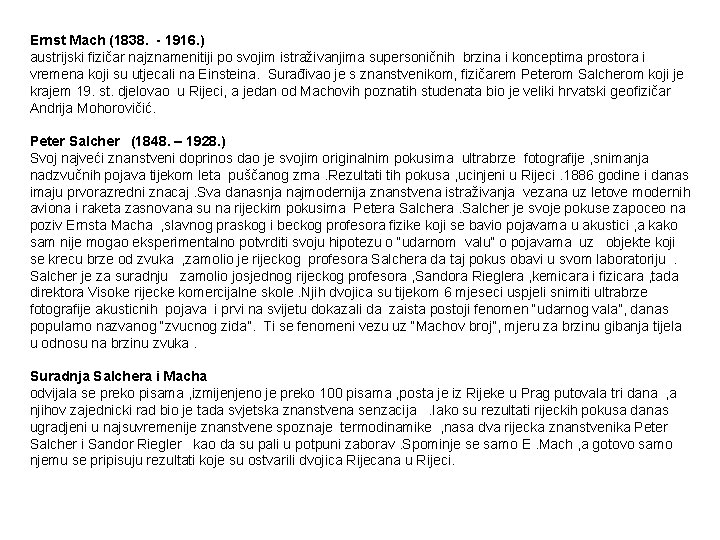 Ernst Mach (1838. - 1916. ) austrijski fizičar najznamenitiji po svojim istraživanjima supersoničnih brzina Ernst Mach (1838. - 1916. ) austrijski fizičar najznamenitiji po svojim istraživanjima supersoničnih brzina