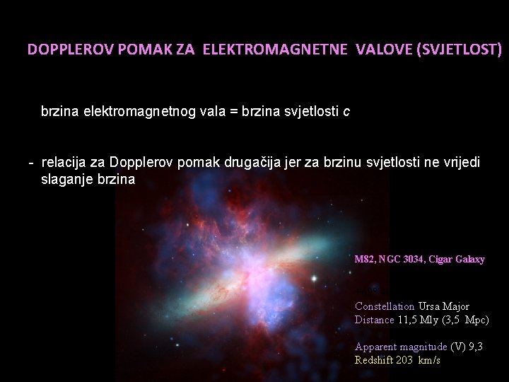 DOPPLEROV POMAK ZA ELEKTROMAGNETNE VALOVE (SVJETLOST) brzina elektromagnetnog vala = brzina svjetlosti c -