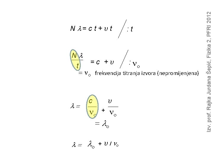 : t Nl =c +v : no t = no frekvencija titranja izvora (nepromijenjena)