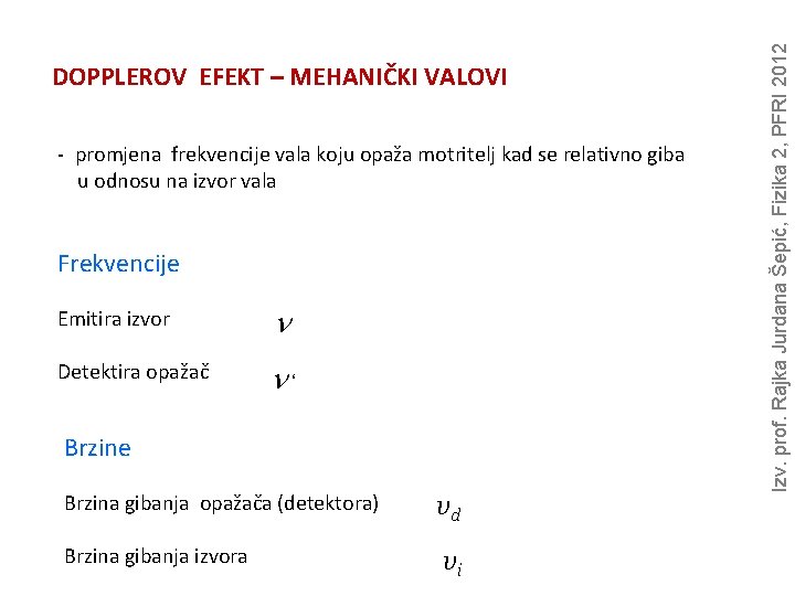 - promjena frekvencije vala koju opaža motritelj kad se relativno giba u odnosu na - promjena frekvencije vala koju opaža motritelj kad se relativno giba u odnosu na