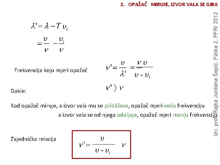vi v Frekvencija koju mjeri opažač v v - vi Dakle: Kad opažač miruje, vi v Frekvencija koju mjeri opažač v v - vi Dakle: Kad opažač miruje,