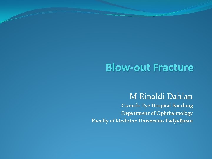 Blow-out Fracture M Rinaldi Dahlan Cicendo Eye Hospital Bandung Department of Ophthalmology Faculty of