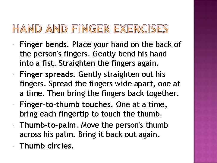  Finger bends. Place your hand on the back of the person's fingers. Gently