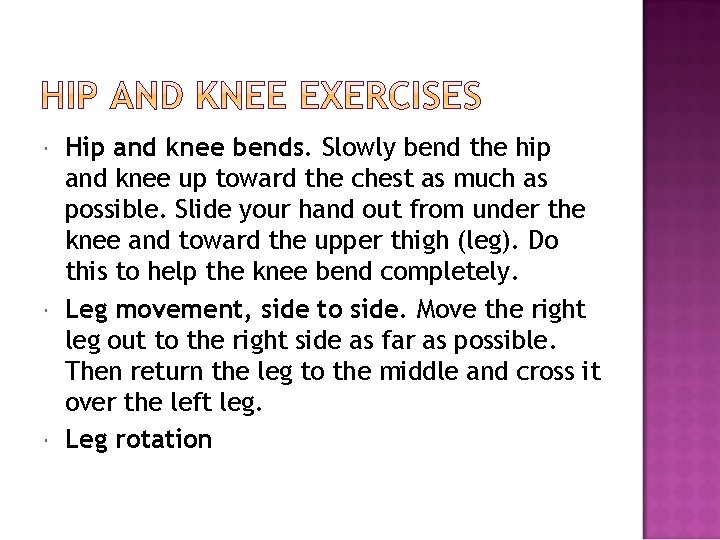  Hip and knee bends. Slowly bend the hip and knee up toward the