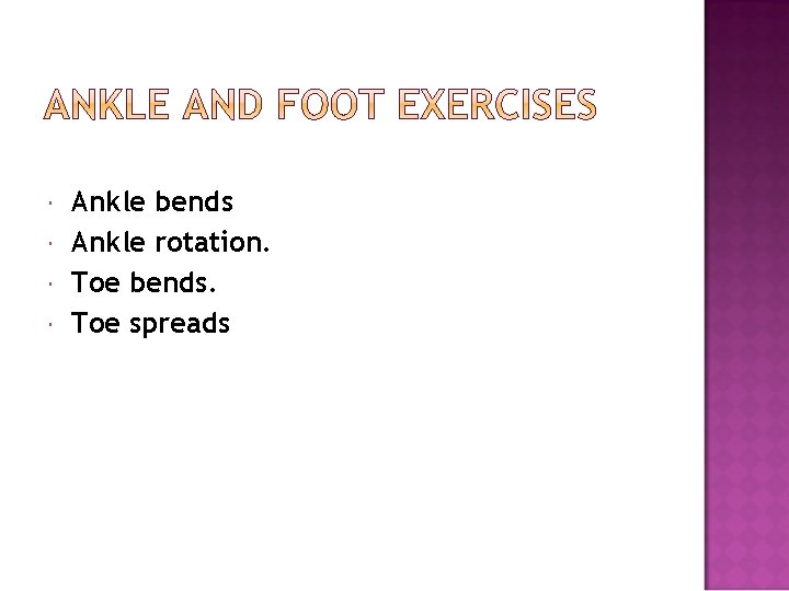  Ankle bends Ankle rotation. Toe bends. Toe spreads 