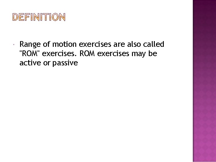  Range of motion exercises are also called "ROM" exercises. ROM exercises may be