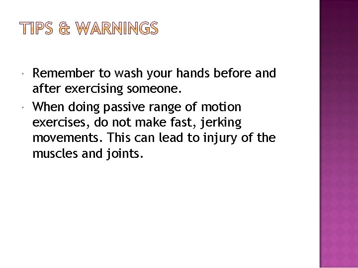  Remember to wash your hands before and after exercising someone. When doing passive