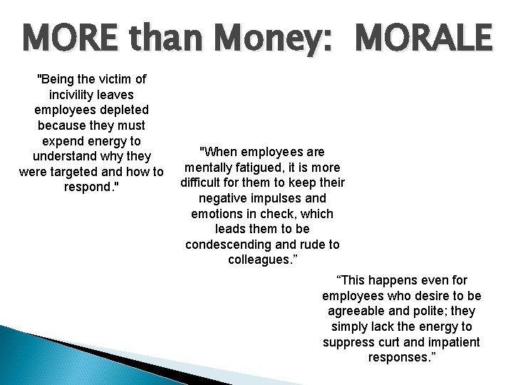 MORE than Money: MORALE "Being the victim of incivility leaves employees depleted because they