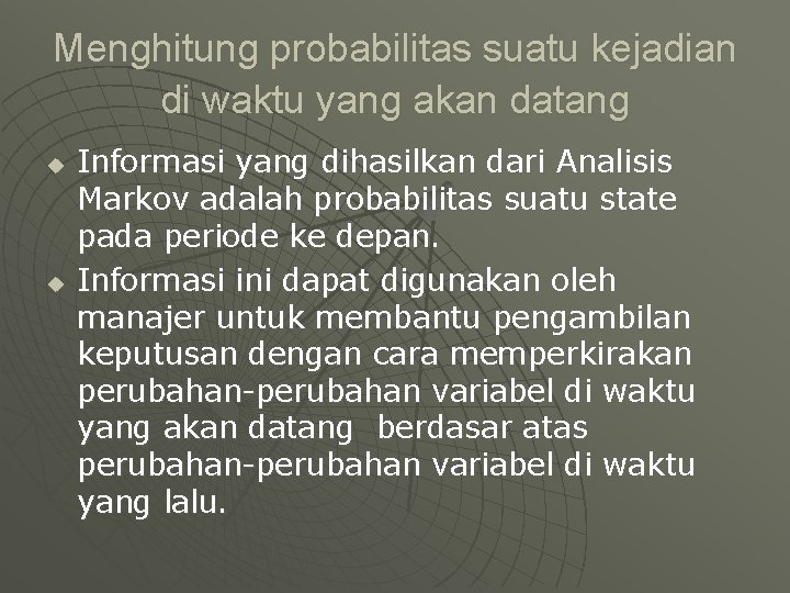 Menghitung probabilitas suatu kejadian di waktu yang akan datang u u Informasi yang dihasilkan