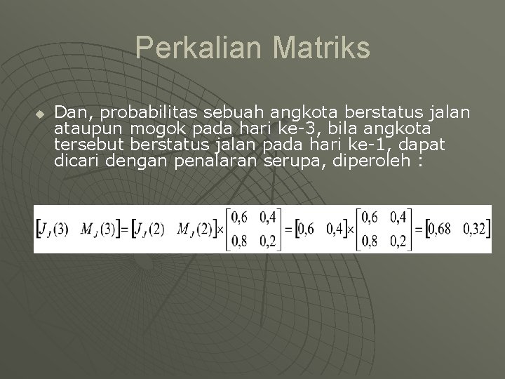 Perkalian Matriks u Dan, probabilitas sebuah angkota berstatus jalan ataupun mogok pada hari ke-3,