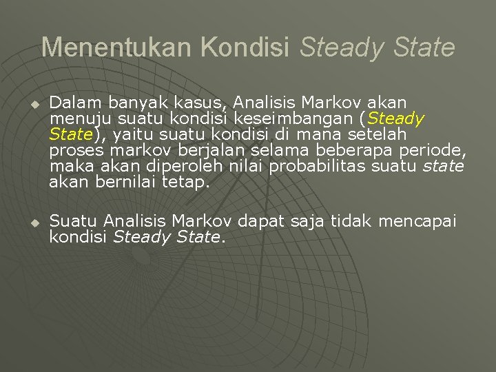 Menentukan Kondisi Steady State u u Dalam banyak kasus, Analisis Markov akan menuju suatu